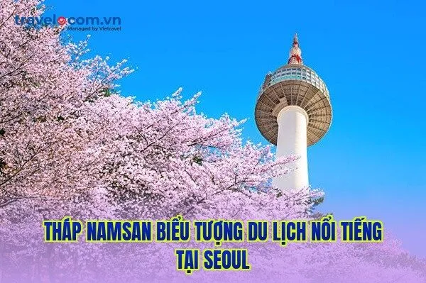Tháp Namsan biểu tượng du lịch nổi tiếng tại Seoul