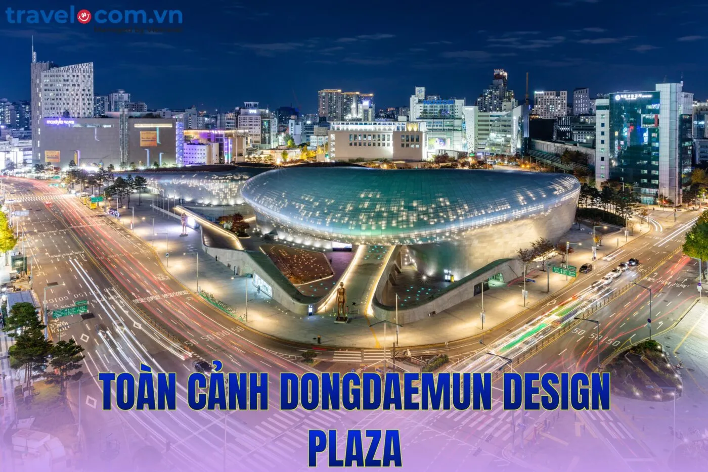 Toàn cảnh Dongdaemun Design Plaza