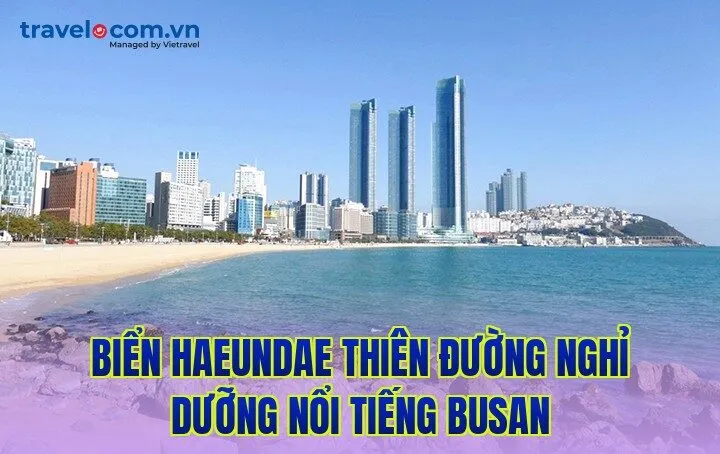 Biển Haeundae Thiên đường nghỉ dưỡng nổi tiếng Busan
