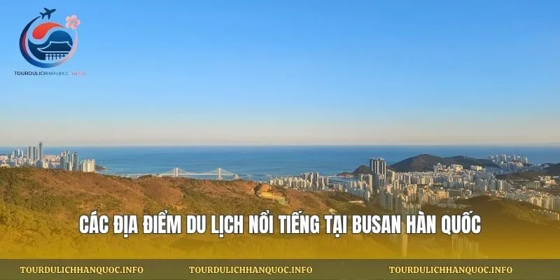 Các địa điểm du lịch nổi tiếng tại Busan Hàn Quốc
