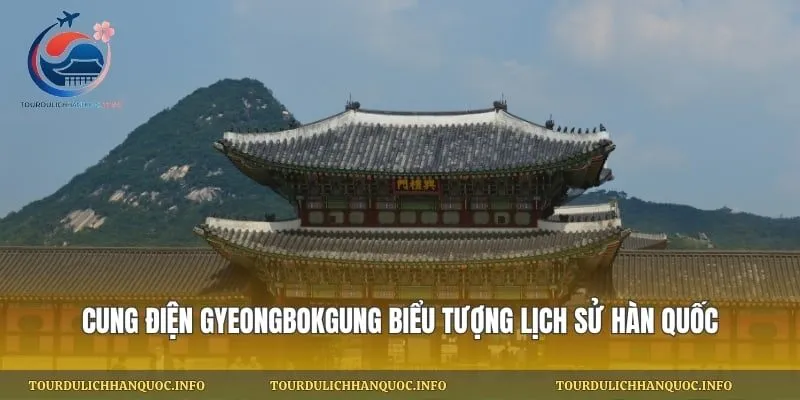 Cung Điện Gyeongbokgung Biểu Tượng Lịch Sử Hàn Quốc