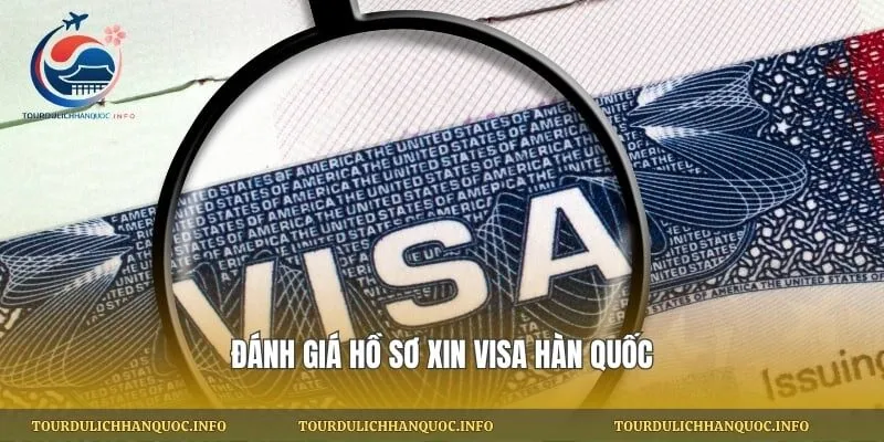 Đánh giá hồ sơ xin visa Hàn Quốc