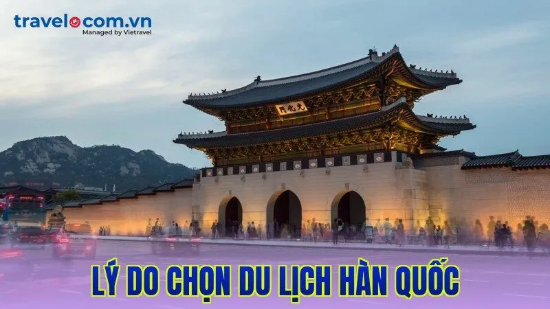 Lý do chọn du lịch Hàn Quốc