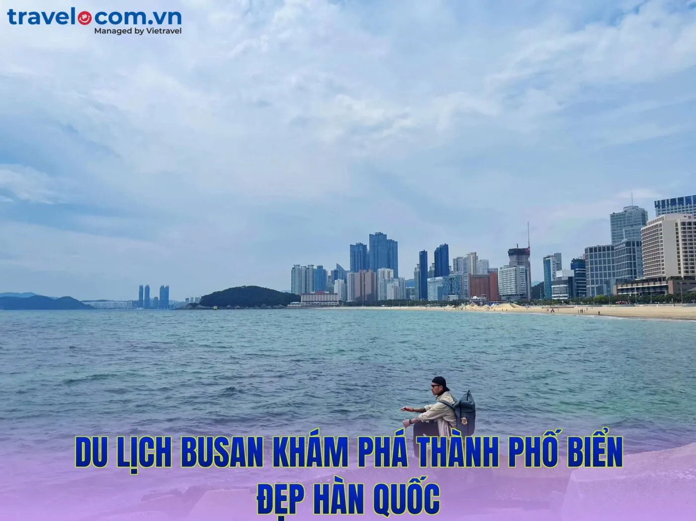 Du lịch Busan khám phá thành phố biển đẹp Hàn Quốc