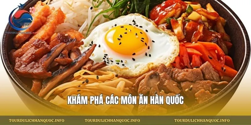 Khám phá các món ăn Hàn Quốc