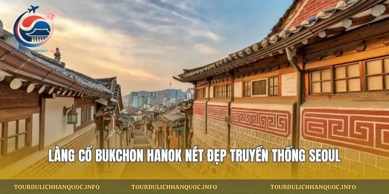 Làng Cổ Bukchon Hanok Nét Đẹp Truyền Thống Seoul