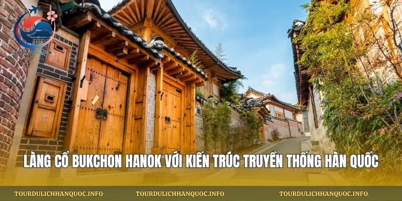 Làng cổ Bukchon Hanok với kiến trúc truyền thống Hàn Quốc