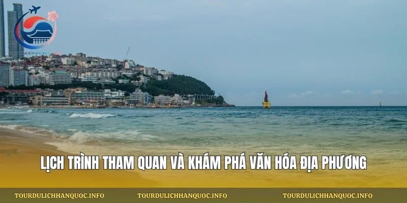lịch trình tham quan và khám phá văn hóa địa phương