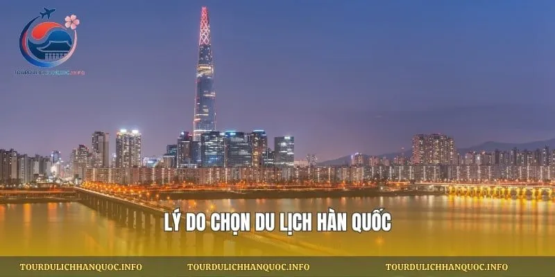 Lý do chọn du lịch Hàn Quốc