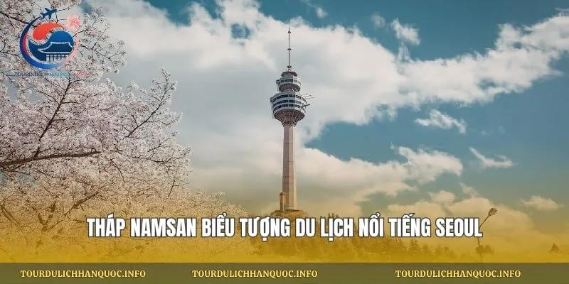 Tháp Namsan Biểu Tượng Du Lịch Nổi Tiếng Seoul