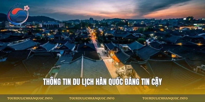 Thông tin du lịch Hàn Quốc đáng tin cậy