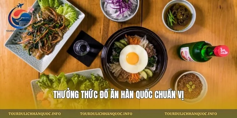 Thưởng thức đồ ăn Hàn Quốc chuẩn vị