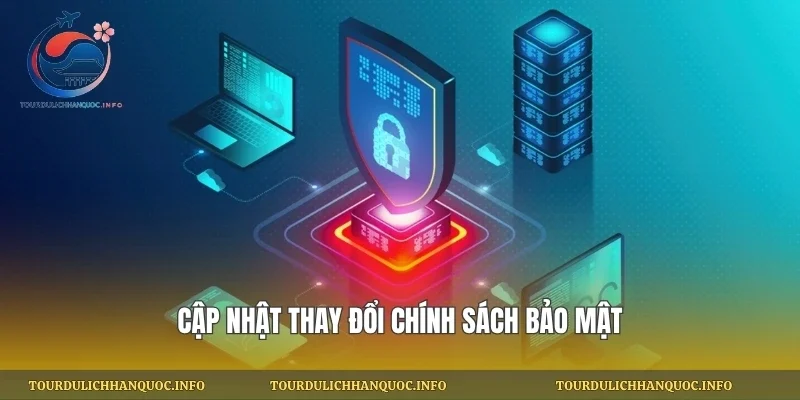 Cập nhật thay đổi chính sách bảo mật