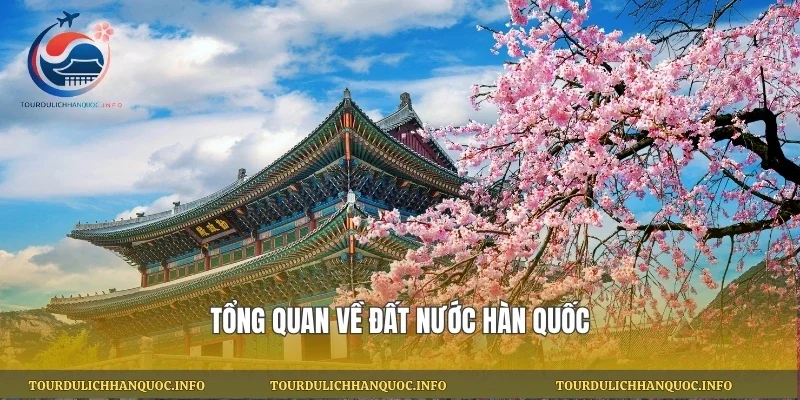 Tổng quan về đất nước Hàn Quốc