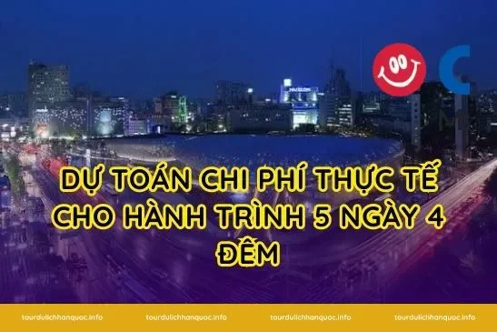 Dự toán chi phí thực tế cho hành trình 5 ngày 4 đêm